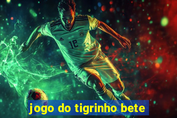 jogo do tigrinho bete